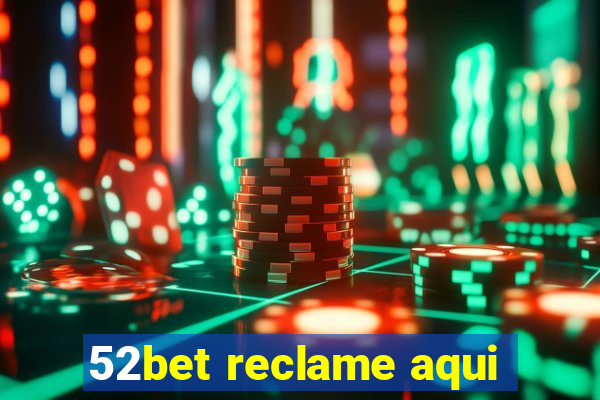 52bet reclame aqui